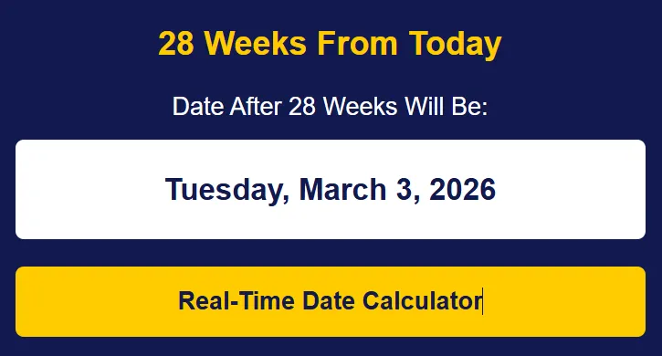 28 weeks from today