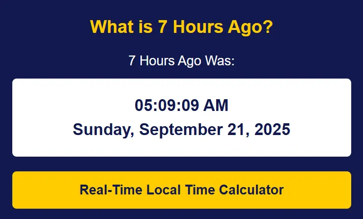 what time was it 7 Hours Ago
